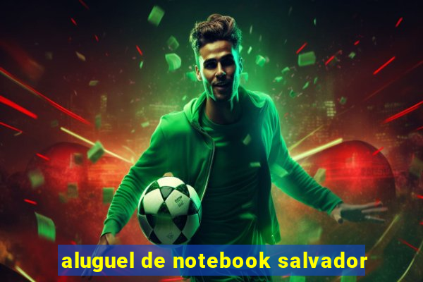 aluguel de notebook salvador